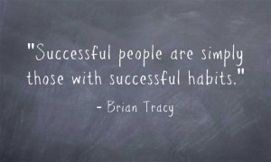 Successful people are simply those with successful habits.”
