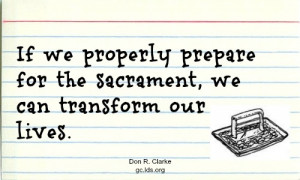 Properly Prepare for the Sacrament | Creative LDS Quotes