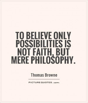 ... only possibilities is not faith, but mere philosophy Picture Quote #1