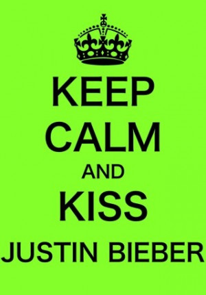 Keep Calm!! And kiss justin bieber - img.ly