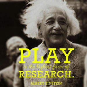 Play is the highest form of research