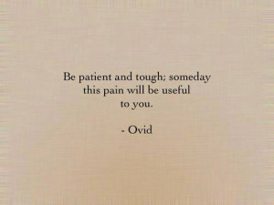 ... Useful To You: Quote About Patient Tough Someday Pain Will Useful