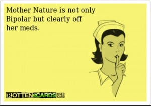 Mother nature is bipolarMothers Nature, Mother Nature