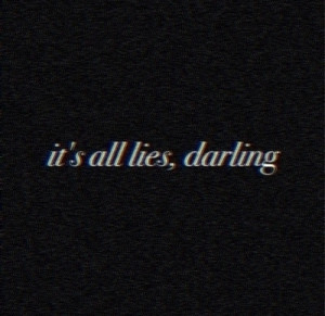 Its all lies darling