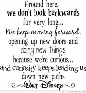 don't look backwards for very long we keep moving forward opening up ...