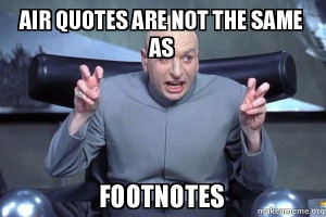 Air quotes are not the same as footnotes - Dr Evil Austin Powers ...