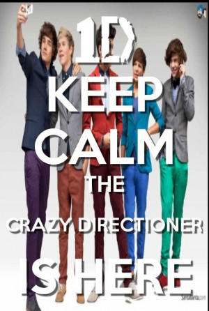 Keep calm 1D >>>Like we can keep calm. I mean come on we are fangirls.