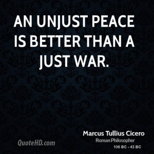 An unjust peace is better than a just war.