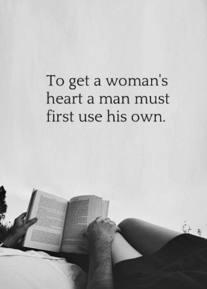 To get a woman's heart a man must first use his own. #quotes about ...