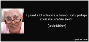 played a lot of leaders, autocratic sorts; perhaps it was my ...
