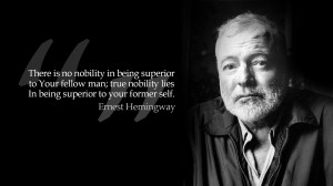 There is no nobility in being superior to your fellow man, true ...