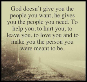 God doesn't give you the people you want, He gives you the people you ...