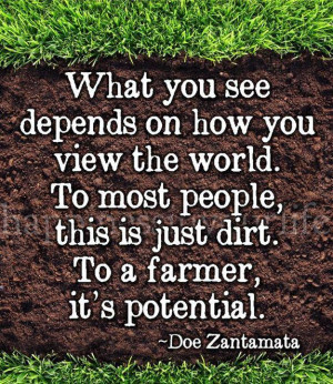 ... this is just dirt to a farmer it s potential doe zantamata quotes