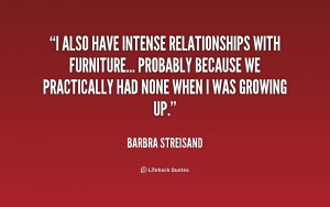 also have intense relationships with furniture... probably because ...
