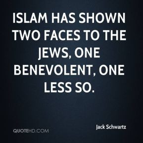 Jack Schwartz - Islam has shown two faces to the Jews, one benevolent ...