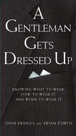 Gentleman Gets Dressed Up: What to Wear, When to Wear It, How to ...