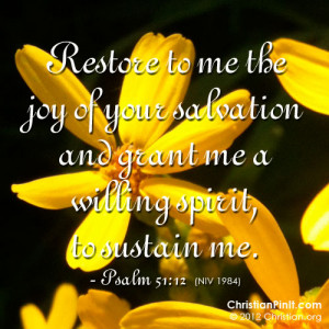 Restore to me the joy of your salvation and grant me a willing spirit ...