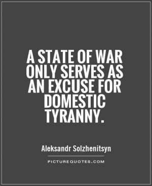 ... of war only serves as an excuse for domestic tyranny Picture Quote #1