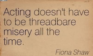 ... /acting-doesnt-have-to-be-threadbare-misery-all-the-time-fiona-shaw
