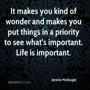 Jerome McDougle - It makes you kind of wonder and makes you put things ...