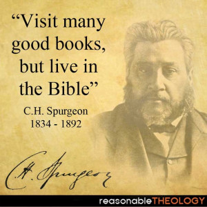 Visit many good books, but live in the Bible”