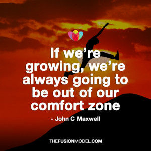 ... re always going to be out of our comfort zone” – John C Maxwell
