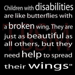 Children with disabilities are like butterflies with a broken wing ...