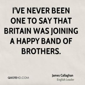 ... been one to say that Britain was joining a happy band of brothers