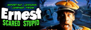 Important Lessons I Learned From Ernest Scared Stupid!