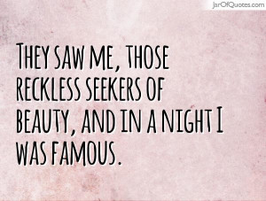 they-saw-me-those-reckless-seekers-of-beauty-and-in-a-night-i-was ...