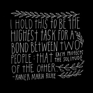 ... know secret things. Or else, alone. “ ~Rainer Maria Rilke Tweet this