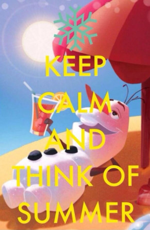 Keep Calm and think of summer #olaf