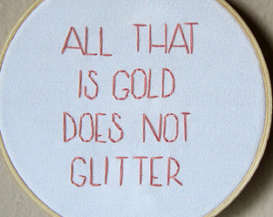 All That Is Gold Does Not Glitter, J. R. R. Tolkien quote from The ...