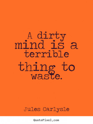 Dirty Love Quotes Love sayings - a dirty mind is