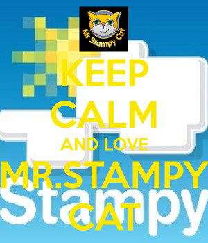 keep calm and love mr stampy cat