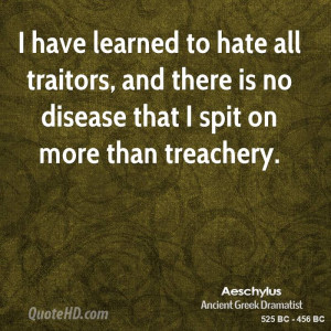 aeschylus-poet-quote-i-have-learned-to-hate-all-traitors-and-there-is ...