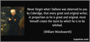 ... create the taste by which he is to be relished. - William Wordsworth