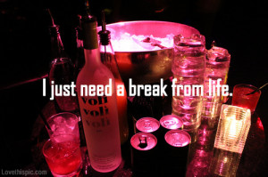 just need need a break from life