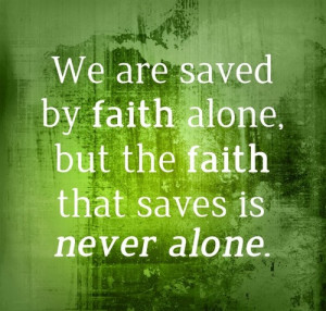 Saving Faith Is Never Alone - Quotes - Like Jesus