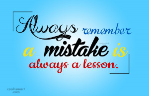 Mistake Quote: Always remember a mistake is always a...