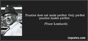 ... make-perfect-only-perfect-practice-makes-perfect-vince-lombardi-114103