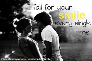 Fall For Your Smile Every Single Time