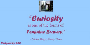 Curiosity Is One Of The Forms Of Feminine Bravery