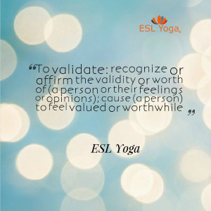 to validate: to recognize or affirm the validity or worth of (a person ...