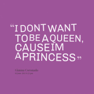 dont want to be a queen cause im a princess quotes from gigi ...