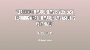 Learning to make films is very easy. Learning what to make films about ...