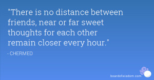 There is no distance between friends, near or far sweet thoughts for ...