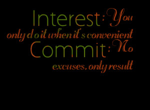 Quotes Picture: interest : you only do it when it's convenient commit ...