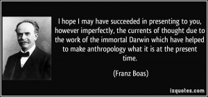 hope I may have succeeded in presenting to you, however imperfectly ...