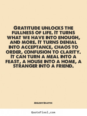 Life quotes - Gratitude unlocks the fullness of life. it turns what..